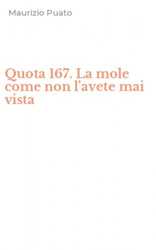 Quota 167. La mole come non l'avete mai vista