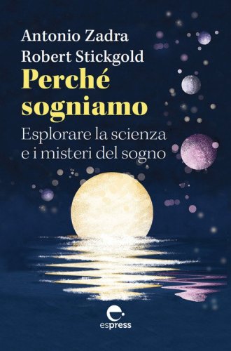 Perch&eacute; sogniamo. Esplorare la scienza e i misteri del sogno