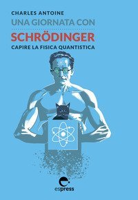 Una giornata con Schr&ouml;dinger. Capire la fisica quantistica