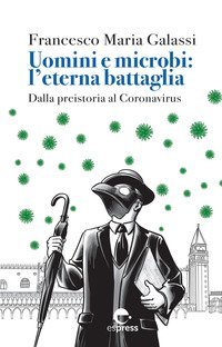 Uomini e microbi: l'eterna battaglia. Dalla preistoria al Coronavirus