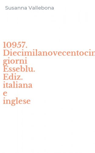 10957. Diecimilanovecentocinquantasette giorni Esseblu. Ediz. italiana e inglese