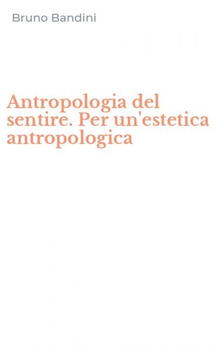 Antropologia del sentire. Per un'estetica antropologica