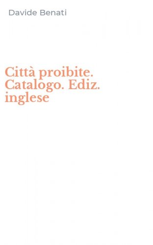 Citt&agrave; proibite. Catalogo. Ediz. inglese