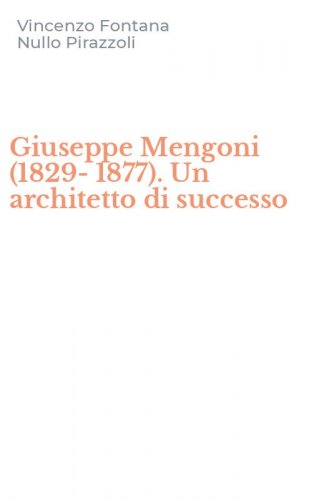 Giuseppe Mengoni (1829-1877). Un architetto di successo