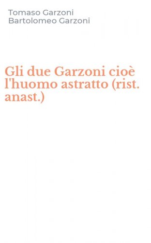 Gli due Garzoni cio&egrave; l'huomo astratto (rist. anast.)