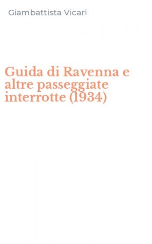 Guida di Ravenna e altre passeggiate interrotte (1934)