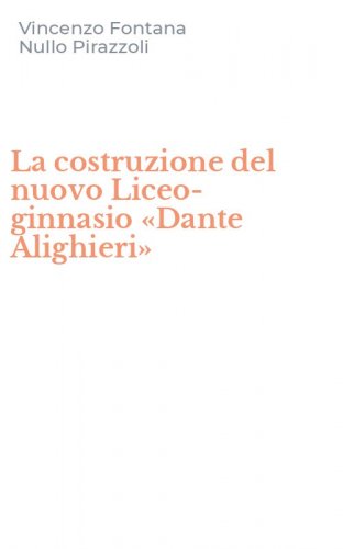 La costruzione del nuovo Liceo-ginnasio &laquo;Dante Alighieri&raquo;