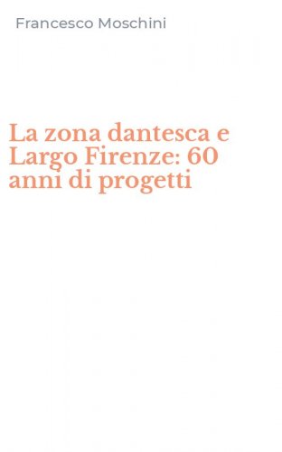 La zona dantesca e Largo Firenze: 60 anni di progetti