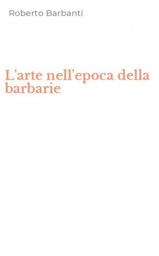 L'arte nell'epoca della barbarie