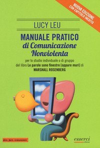 Manuale pratico di comunicazione nonviolenta per lo studio individuale o di gruppo del libro &laquo;Le parole sono finestre (oppure muri)&raquo;