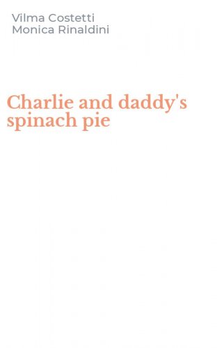 Charlie and daddy's spinach pie