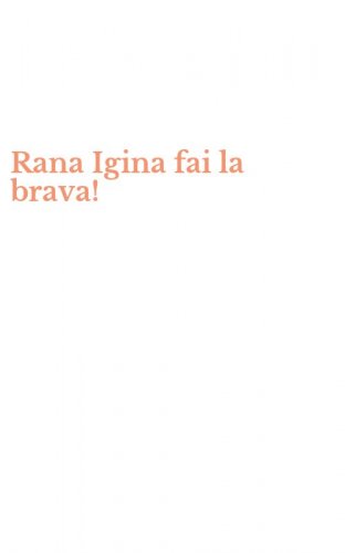 Rana Igina fai la brava!