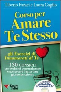 Corso per amare te stesso. Gli esercizi di &laquo;Innamorati di te&raquo;