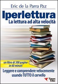 Iperlettura. La lettura ad alta velocit&agrave;. Leggere e comprendere velocemente usando tutto il cervello