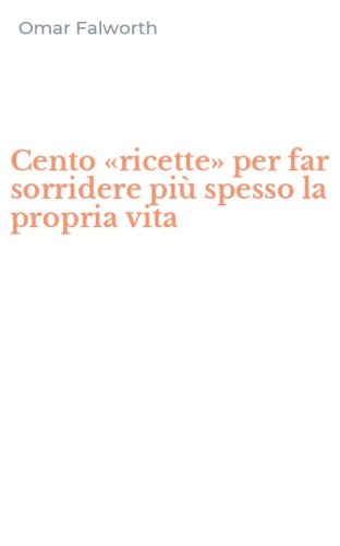 Cento &laquo;ricette&raquo; per far sorridere pi&ugrave; spesso la propria vita