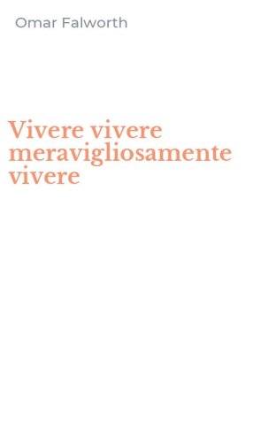 Vivere vivere meravigliosamente vivere