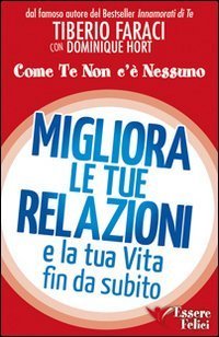 Migliora le tue relazioni e la tua vita fin da subito. Come te non c'&egrave; nessuno