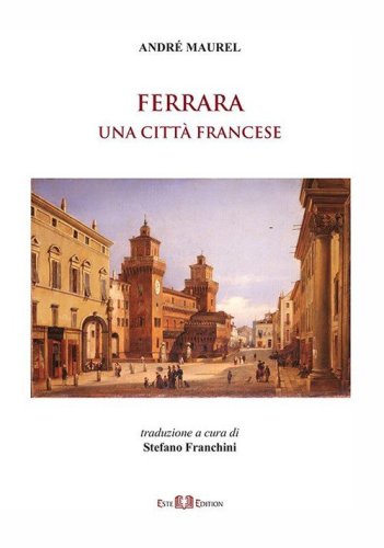 Ferrara: una citt&agrave; francese