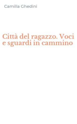 Citt&agrave; del ragazzo. Voci e sguardi in cammino