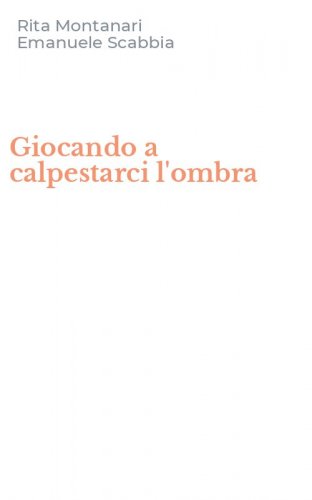 Giocando a calpestarci l'ombra