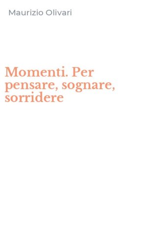 Momenti. Per pensare, sognare, sorridere