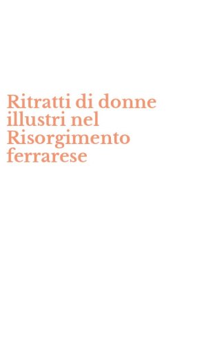 Ritratti di donne illustri nel Risorgimento ferrarese