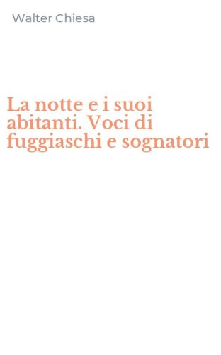 La notte e i suoi abitanti. Voci di fuggiaschi e sognatori
