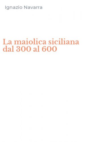 La maiolica siciliana dal 300 al 600