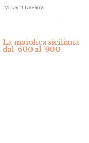 La maiolica siciliana dal '600 al '900