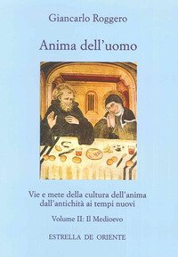 Anima dell'uomo. Vie e mete della cultura dell'anima dall'antichit&agrave; ai tempi nuovi