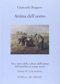 Anima dell'uomo. Vie e mete della cultura dell'anima dall'antichit&agrave; ai tempi nuovi