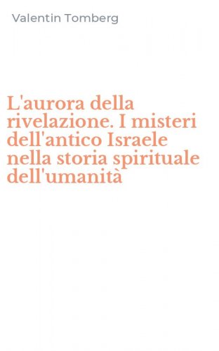 L'aurora della rivelazione. I misteri dell'antico Israele nella storia spirituale dell'umanit&agrave;