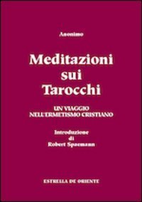 Meditazioni sui tarocchi. Un viaggio nell'ermetismo cristiano