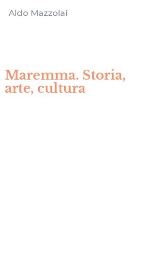 Maremma. Storia, arte, cultura
