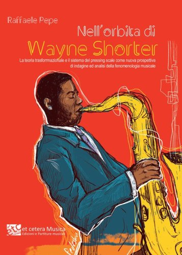 Nell'orbita di Wayne Shorter. La teoria trasformazionale e il sistema del pressing scale come nuova prospettiva di indagine ed analisi della fenomenologia musicale