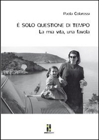 &Egrave; solo questione di tempo. La mia vita, una favola
