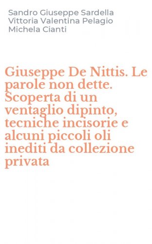 Giuseppe De Nittis. Le parole non dette. Scoperta di un ventaglio dipinto, tecniche incisorie e alcuni piccoli oli inediti da collezione privata