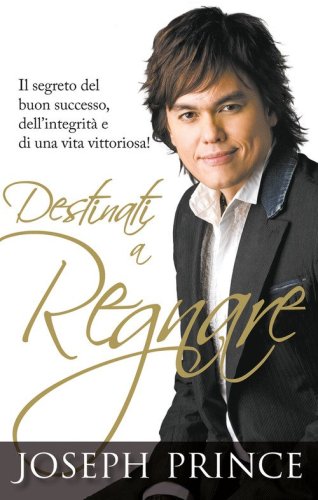 Destinati a regnare. Il segreto del buon successo, dell'integrit&agrave; e di una vita vittoriosa