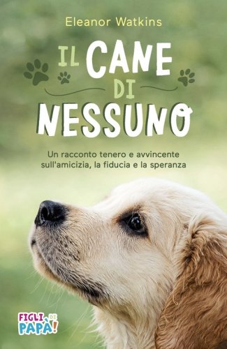Il cane di nessuno. Un racconto tenero e avvincente sull'amicizia, la fiducia e la speranza. Ediz. ad alta leggibilit&agrave;
