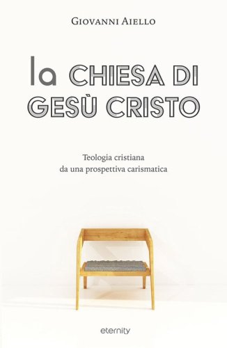 La Chiesa di Ges&ugrave; Cristo. Teologia cristiana da una prospettiva carismatica