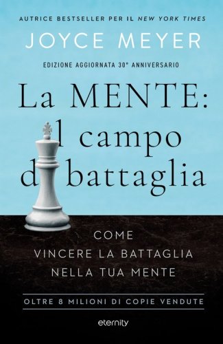 La mente: il campo di battaglia. Come vincere la battaglia nella tua mente
