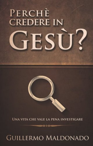Perch&eacute; credere in Ges&ugrave;? Una vita che vale la pena investigare