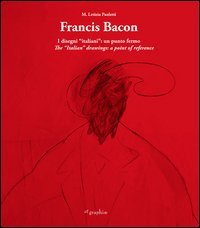 Francis Bacon. I disegni italiani. Un punto fermo