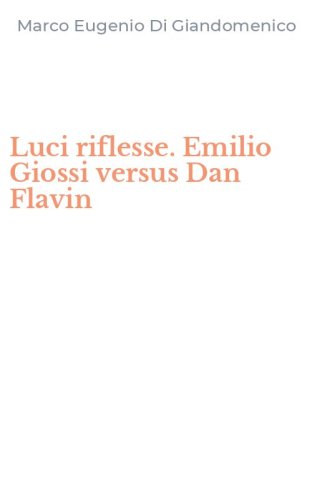 Luci riflesse. Emilio Giossi versus Dan Flavin