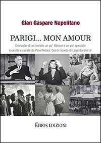 Parigi... mon amour. Cronache di un inviato un po' flaneur e un po' speciale raccolte e curate da Pino Pelloni