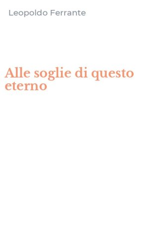 Alle soglie di questo eterno