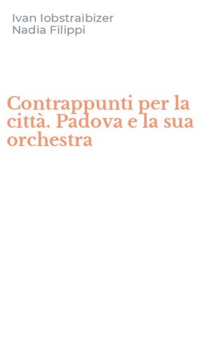 Contrappunti per la citt&agrave;. Padova e la sua orchestra