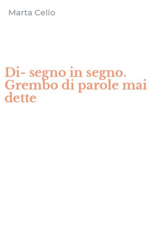 Di-segno in segno. Grembo di parole mai dette