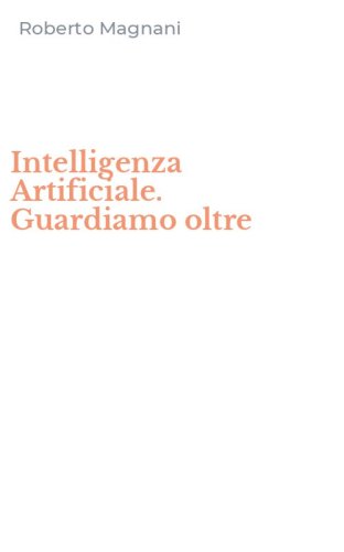 Intelligenza Artificiale. Guardiamo oltre