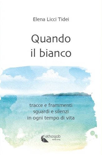 Quando il bianco. Tracce e frammenti, sguardi e silenzi in ogni tempo di vita
